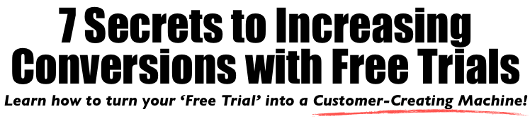 7 Secrets to Increasing Conversions with Free Trials - Turn your Free Trial into a Customer-Creating Machine